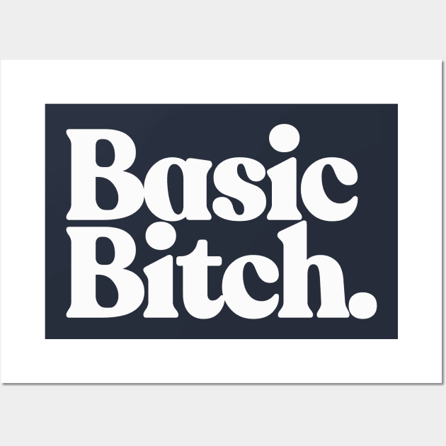 Basic Bitch Wall Art by DankFutura